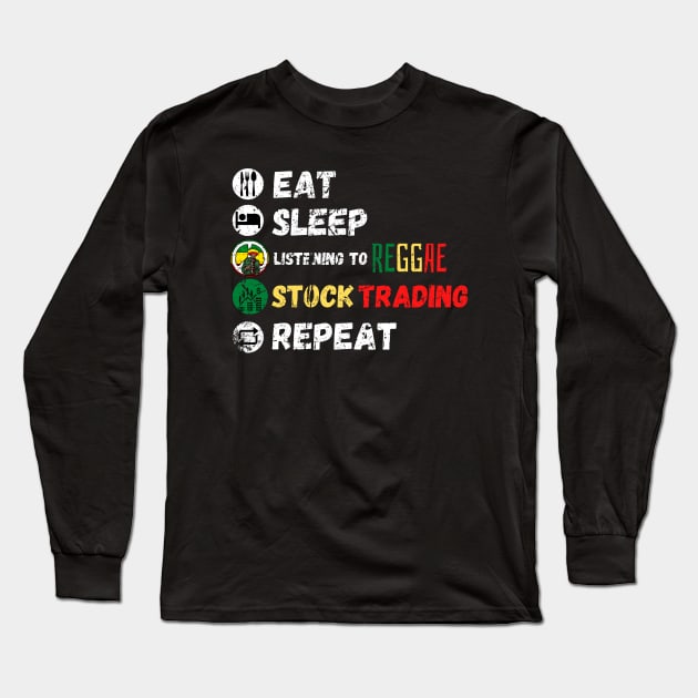 Eat Sleep Listening To Reggae Stock Trading Repeat Long Sleeve T-Shirt by maxdax